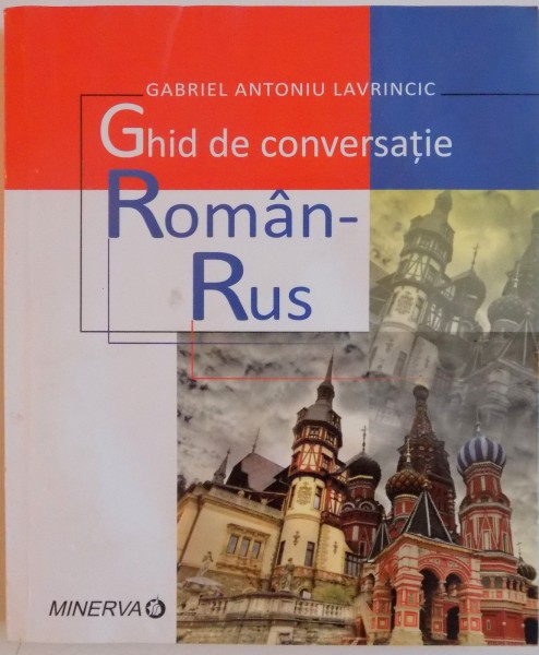GHID DE CONVERSATIE ROMAN- RUS de GABRIEL ANTONIU LAVRINCIC , 2012