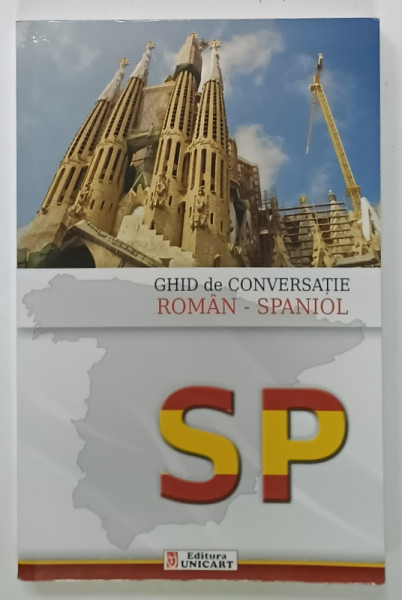 GHID DE CONVERSATIE ROMAN - SPANIOL , de ANTONESCU IOANA , 2014