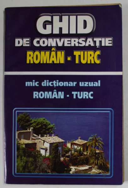 GHID DE CONVERSATIE ROMAN - TURC / MIC DICTIONAR UZUAL ROMAN - TURC de Z.G. JANOM si Y. ARI , ANII '90 , PREZINTA  INSEMNARI SI SUBLINIERI