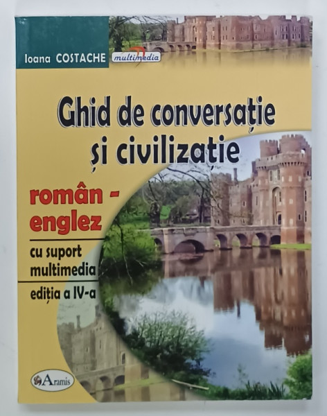 GHID DE CONVERSATIE SI CIVILIZATIE ROMAN - ENGLEZ de IOANA COSTACHE , 2010, PREZINTA  URME DE UZURA *NU CONTINE CD