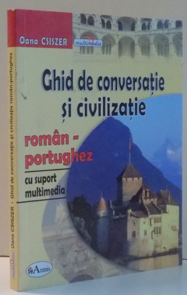 GHID DE CONVERSATIE SI CIVILIZATIE ROMAN - PORTUGHEZ de OANA CSISZER , 2006