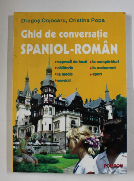 GHID DE CONVERSATIE SPANIOL - ROMAN de DRAGOS COJOCARU si CRISTINA POPA , 2003