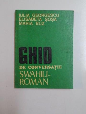 GHID DE CONVERSATIE SWAHILI-ROMAN de IULIA GEORGESCU...MARIA BUZ 1982