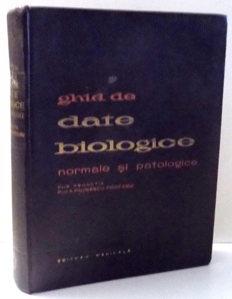 GHID DE DATE BIOLOGICE NORMALE SI PATOLOGICE de PAUNESCU-PODEANU , 1962