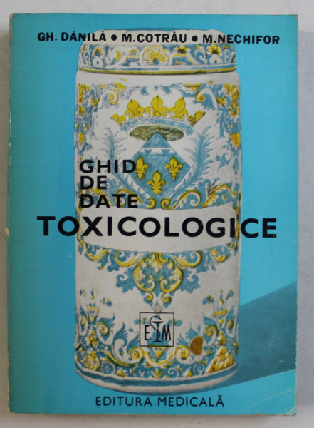 GHID DE DATE TOXICOLOGICE de GH. DANAILA , M. COTRAU , M. NECHIFOR , 1984