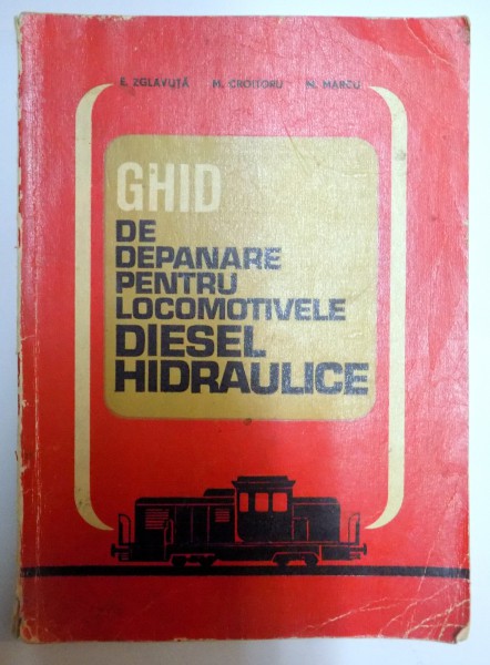 GHID DE DEPANARE PENTRU LOCOMOTIVELE DIESEL HIDRAULICE de E. ZGLAVUTA...M. MARCU , 1973