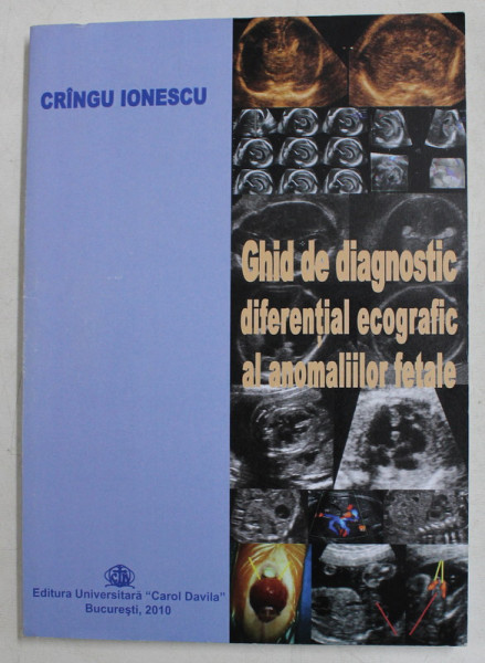 GHID DE DIAGNOSTIC DIFERENTIAL ECOGRAFIC AL ANOMALIILOR FETALE de CRINGU IONESCU , 2010