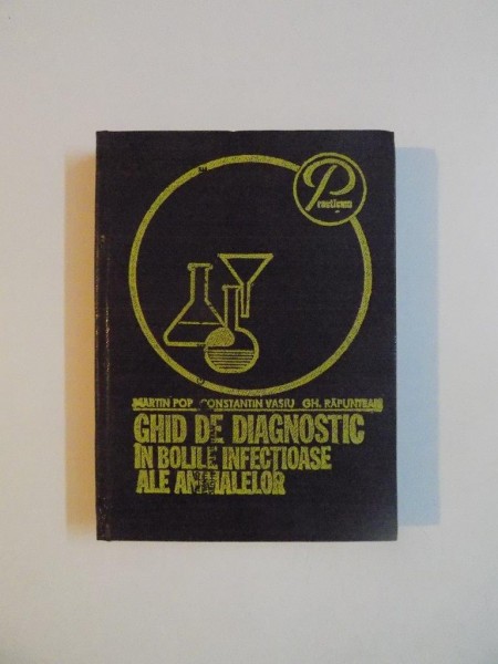GHID DE DIAGNOSTIC IN BOLILE INFECTIOASE ALE ANIMALELOR de MARTIN POP , CONSTANTIN VASIU , GHEORGHE RAPUNTEAN , 1981