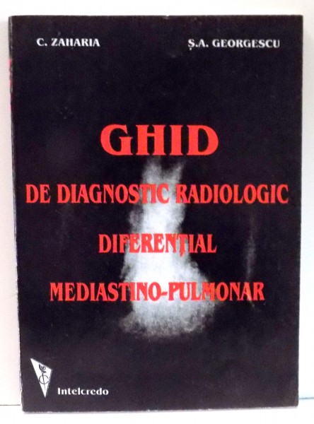 GHID DE DIAGNOSTIC RADIOLOGIC DIFERENTIAL MEDIASTINO-PULMONAR de C. ZAHARIA , 1998