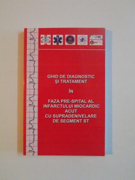 GHID DE DIAGNOSTIC SI TRATAMENT IN FAZA PRE - SPITAL AL INFARCTULUI MIOCARDIC ACUT CU SUPRADENIVELARE DE SEGEMNT ST , 2009