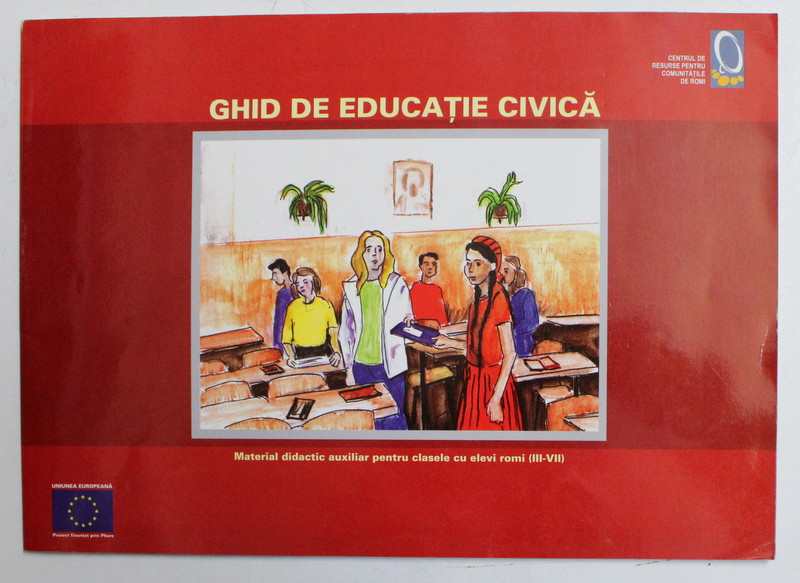 GHID DE EDUCATIE CIVICA - MATERIAL DIDACTIC AUXILIAR PENTRU CLASELE CU ELEVI ROMI ( III - VII ) , 2004