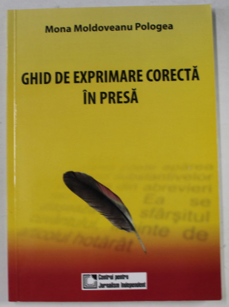 GHID DE EXPRIMARE CORECTA IN PRESA de MONA MOLDOVEANU POLOGEA , 2009