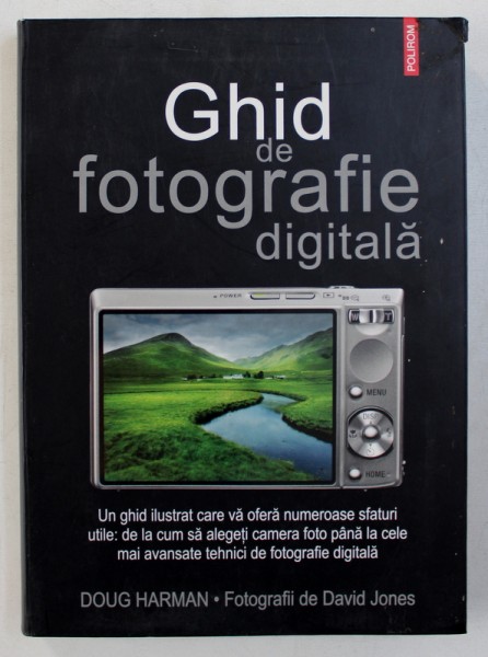 GHID DE FOTOGRAFIE DIGITALA de DOUG HARMAN , fotografii de DAVID JONES , 2009