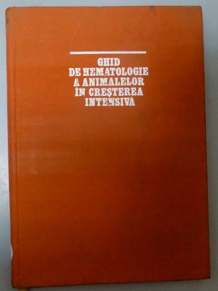 GHID DE HEMATOLGIE A ANIMALELOR IN CRESTEREA INTENSIVA , 1978