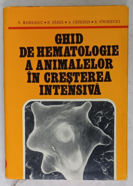 GHID DE HEMATOLOGIE A ANIMALELOR IN CRESTEREA INTENSIVA de N. MANOLESCU ...B. SINCHIEVICI , 1978