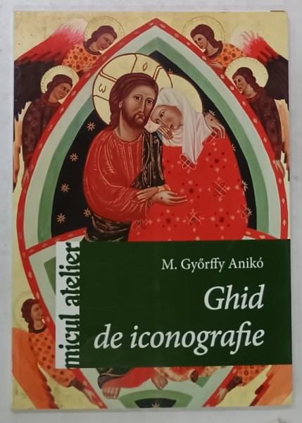 GHID DE ICONOGRAFIE de M. GYORFFY ANIKO , 2013
