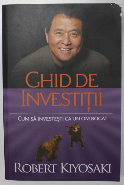 GHID DE INVESTITII , CUM SA INVESTESTI CA UN OM BOGAT de ROBERT KIYOSAKI , 2021 *LIPSA FRAGMENT COPERTA SPATE ( VEZI FOTO )