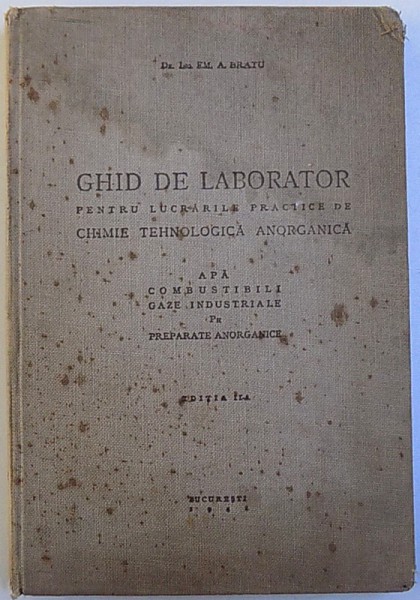 GHID DE LABORATOR PENTRU LUCRARILE PRACTICE DE CHIMIE TEHNOLOGICA ANORGANICA : APA , COMBUSTIBILI , GAZE INDUSTRIALE , PH , PREPARATE ANORGANICE , EDITIA A II -A de EM . A. BRATU , 1941