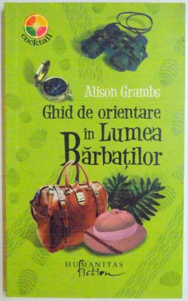 GHID DE ORIENTARE IN LUMEA BARBATILOR de ALISON GRAMBS , 2008