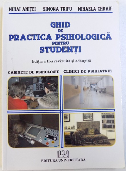 GHID DE PRACTICA PSIHOLOGICA PENTRU STUDENTI  - CABINETE DE PSIHOLOGIE , CLINICI DE PSIHIATRIE de MIHAI ANITEI ...MIHAELA CHRAIF , 2010