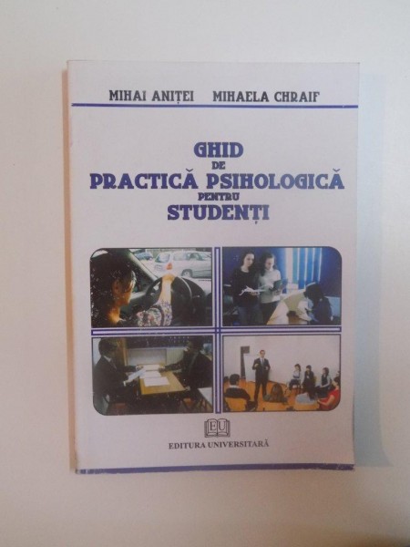 GHID DE PRACTICA PSIHOLOGICA PENTRU STUDENTI de MIHAI ANITEI , MIHAELA CHRAIF , 2010