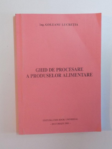 GHID DE PROCESARE A PRODUSELOR ALIMENTARE de GOLEANU LUCRETIA , 2001