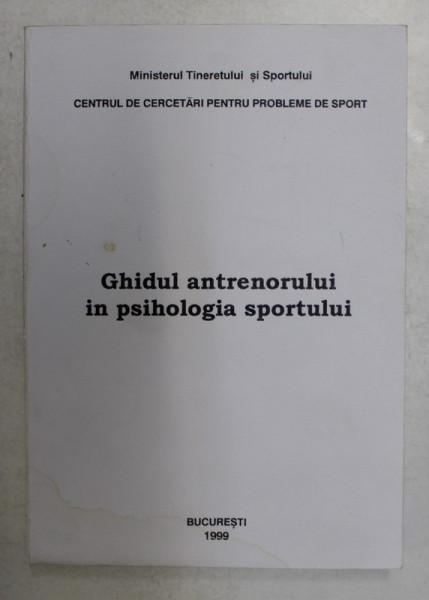 GHID DE PSIHOLOGIA SPORTULUI PENTRU ANTRENORI SI SPORTIVI , 1999