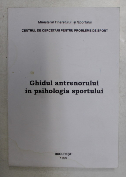 GHID DE PSIHOLOGIA SPORTULUI PENTRU ANTRENORI SI SPORTIVI , 1999