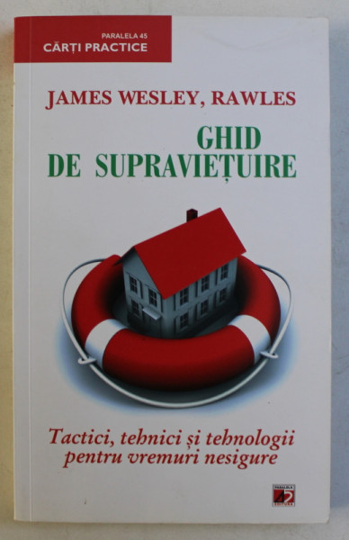 GHID DE SUPRAVIETUIRE , TACTICI , TEHNICI SI TEHNOLOGII PENTRU VREMURI NESIGURE de JAMES WESLEY , RAWLES , 2011