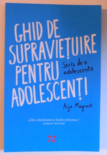 GHID DE SUPRAVIETUIRE PENTRU ADOLESCENTI - SCRIS DE O ADOLESCENTA de AIJA MAYROCK , 2015