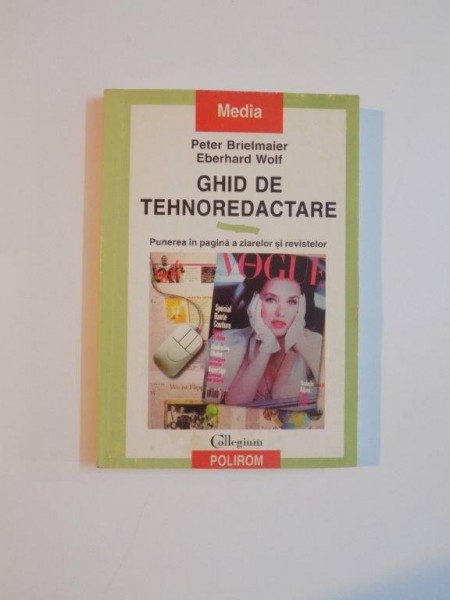 GHID DE TEHNOREDACTARE , PUNEREA IN PAGINA A ZIARELOR SI REVISTELOR de PETER BRIELMAIER , EBERHARD WOLF , 1999