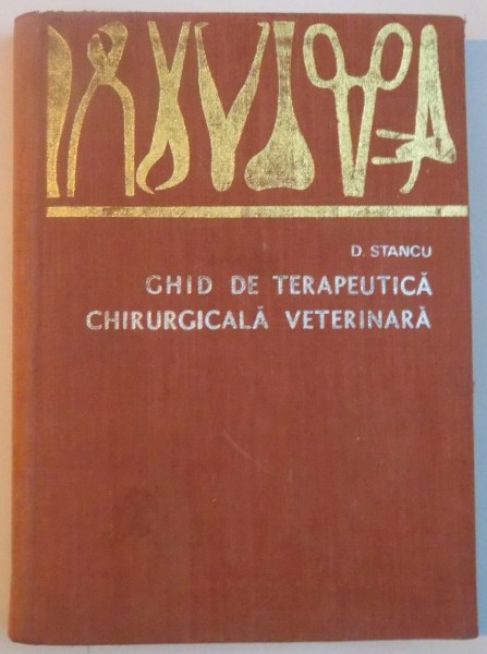 GHID DE TERAPEUTICA CHIRURGICALA VETERINARA de D. STANCU, 1967
