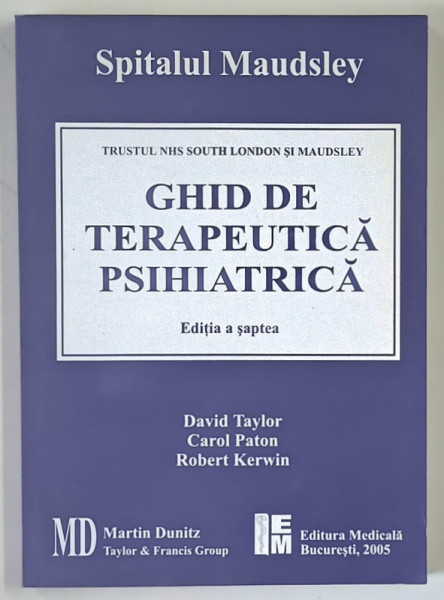 GHID DE TERAPEUTICA PSIHIATRICA, EDITIA A SAPTEA de DAVID TAYLOR, CAROL PATON, ROBERT KERWIN, 2005