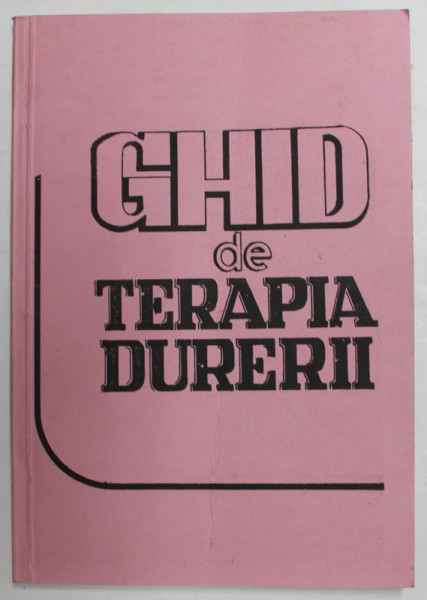 GHID DE TERAPIA DURERII de L. SANDU si N. MUSTATEA - CURS DE PERFECTIONARE , APRILIE 1991