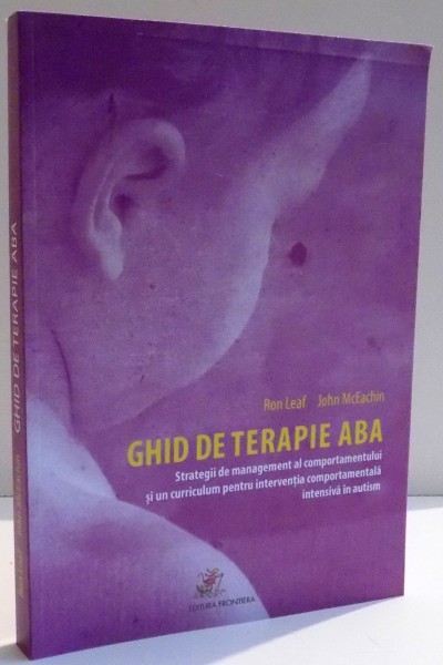 GHID DE TERAPIE ABA de RON LEAF , JOHN McEACHIN , EDITIA A II A , 2016