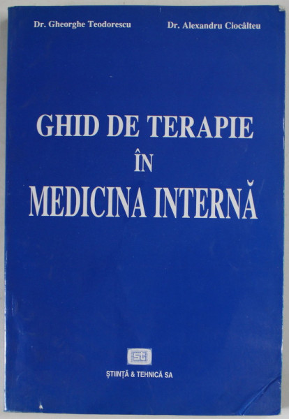 GHID DE TERAPIE IN MEDICINA INTERNA de Dr. GHEORGHE TEODORESCU si Dr. ALEXANDRU CIOCALTEU , 1997 , PREZINTA URME DE UZURA SI DE INDOIRE