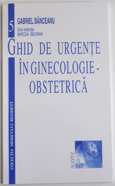 GHID DE URGENTA IN GINECOLOGIE-OBSTETRICA de GABRIEL BANCEANU,OANA TOADER , 1998