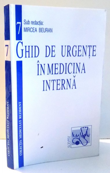GHID DE URGENTE IN MEDICINA INTERNA 7 de MIRCEA BEURAN , 1999