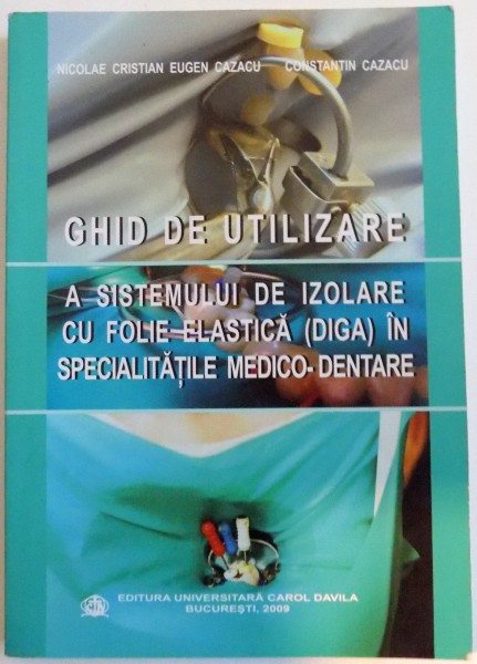 GHID DE UTILIZARE A SISTEMULUI DE IZOLARE CU FOLIE ELASTICA IN SPECIALITATILE MEDICO-DENTARE , 2009