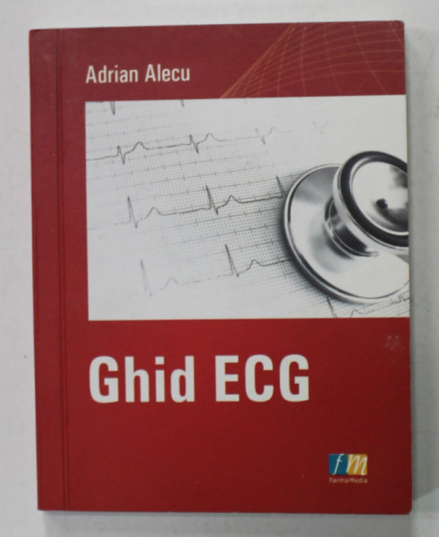 GHID ECG de ADRIAN ALECU , ESENTIALUL IN ELECTROCARDIOGRAFIE , 2007