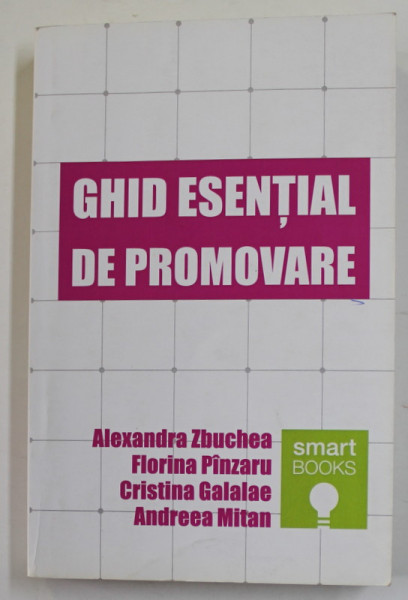 GHID ESENTIAL DE PROMOVARE de ALEXANDRA ZBUCHEA ...ANDREEA  MITAN , 2015