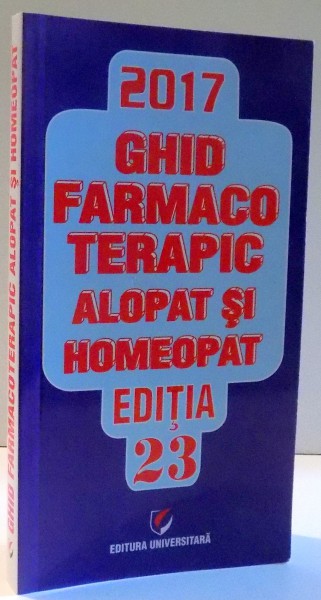 GHID FARMACOTERAPIC ALOPAT SI HOMEOPAT de DUMITRU DOBRESCU, SIMONA NEGRES, LILIANA DOBRESCU, EDITIA A XXIII-A, VOL II , 2017