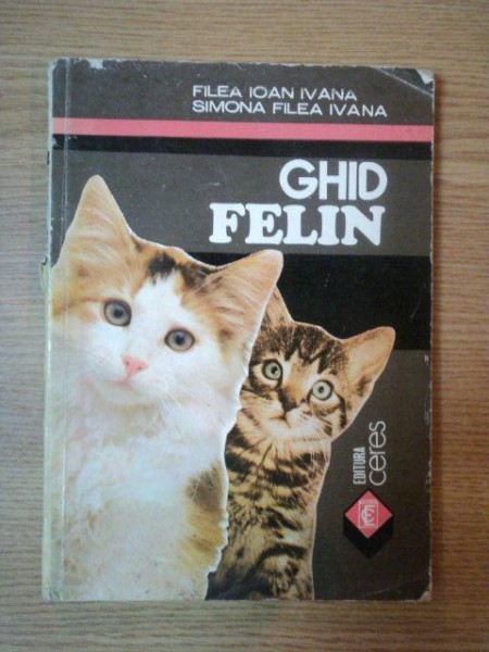 GHID FELIN , EDITIA I de FILEA IOAN IVANA , SIMONA FILEA IVANA , 1993