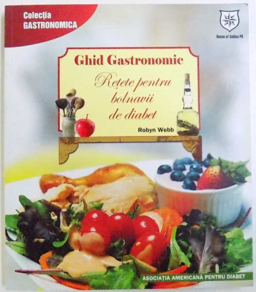 GHID GASTRONOMIC: RETETE PENTRU BOLNAVII DE DIABET de ROBYN WEBB, 2011