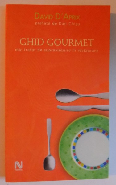 GHID GOURMET - MIC TRATAT DE SUPRAVIETUIRE IN RESTAURANT de DAVID D' APRIX , 2005