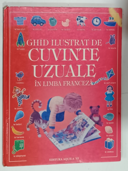 GHID ILUSTRAT DE CUVINTE UZUALE IN LIMBA FRANCEZA , design si conceptie : JO LITCHFIELD , ilustratii de HOWARD ALIMAN , 1999