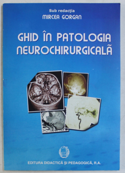 GHID IN PATOLOGIA NEUROCHIRURGICALA . sub redactia lui MIRCEA GORGAN , 2008