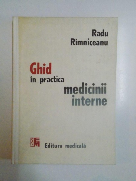 GHID IN PRACTICA MEDICINII INTERNE de RADU RAMNICEANU , 1992