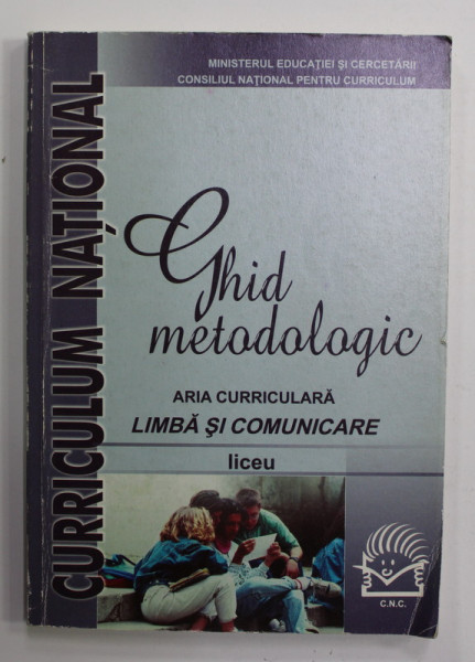 GHID METODOLOGIC - ARIA CURRICULARA  LIMBA SI COMUNICARE , LICEU ,  2002