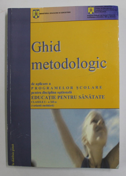 GHID METODOLOGIC DE APLICARE A PROGRAMELOR SCOLARE PENTRU DISCIPLINA ..EDUCATIE PENTRU SANATATE , CLASELE I - XII de IOAN LEON NAROSI si DANIELA CALUGARU , 2005
